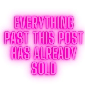 Everything Past This Post Has Already Sold